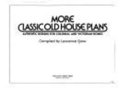More Classic Old House Plans: Authentic Designs for Colonial and Victorian Homes - Grow, Lawrence