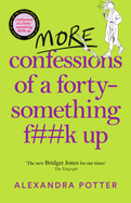 More Confessions of a Forty-Something F**k Up: The WTF AM I DOING NOW? Follow Up to the Runaway Bestseller