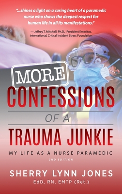 More Confessions of a Trauma Junkie: My Life as a Nurse Paramedic, 2nd Ed. - Jones, Sherry Lynn, and Braverman, Neal E (Foreword by)