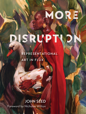 More Disruption: Representational Art in Flux - Seed, John, and Wilton, Nicholas (Foreword by)