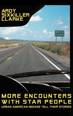More Encounters with Star People: Urban American Indians Tell Their Stories - Clarke, Ardy Sixkiller