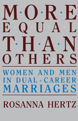 More Equal Than Others: Women and Men in Dual-Career Marriages - Hertz, Rosanna