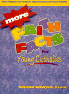 More Faith Facts for Young Catholics: Fun Ways to Teach the Basics of Our Faith