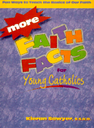 More Faith Facts for Young Catholics: Fun Ways to Teach the Basics of Our Faith - Sawyer, Kieran, Sr., S.S.N.D.