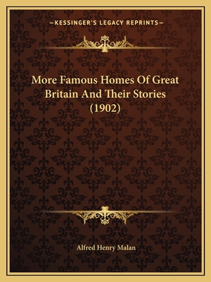 More Famous Homes Of Great Britain And Their Stories (1902) - Malan, Alfred Henry (Editor)