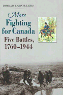 More Fighting for Canada: Five Battles, 1760-1944