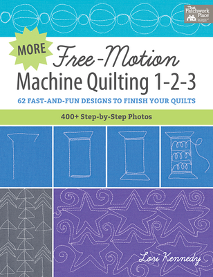 More Free-Motion Machine Quilting 1-2-3: 62 Fast-And-Fun Designs to Finish Your Quilts - Kennedy, Lori