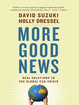 More Good News: Real Solutions to the Global Eco-Crisis - Suzuki, David, Dr., and Dressel, Holly