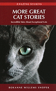 More Great Cat Stories: Incredible Tales about Exceptional Cats