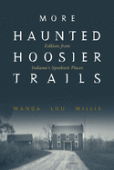 More Haunted Hoosier Trails: Folklore from Indiana's Spookiest Places