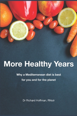 More Healthy Years: Why a Mediterranean diet is best for you and for the planet - Hoffman, Richard