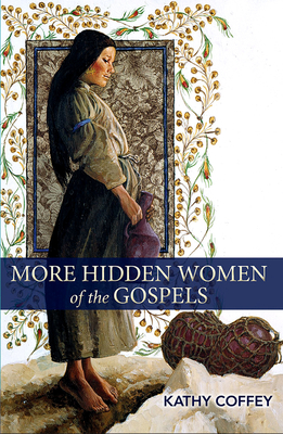 More Hidden Women of the Gospels - Coffey, Kathy
