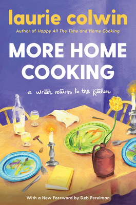 More Home Cooking: A Writer Returns to the Kitchen - Colwin, Laurie