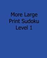 More Large Print Sudoku Level 1: Fun, Large Print Sudoku Puzzles