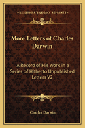 More Letters of Charles Darwin; A Record of His Work in a Series of Hitherto Unpublished Letters: Volume 1 - in large print