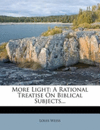 More Light; A Rational Treatise on Biblical Subjects