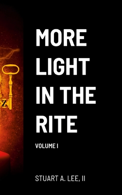 More Light in the Rite: Volume I - Lee, Stuart, and Stewart, Reginald (Foreword by)