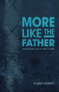 More Like the Father: Wisdom from Sons of Great Fathers