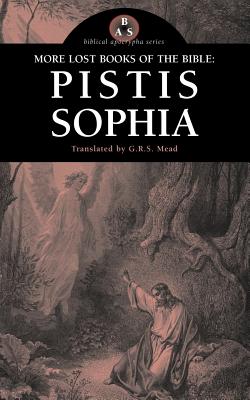 More Lost Books of the Bible: Pistis Sophia - Mead, G R S (Translated by)