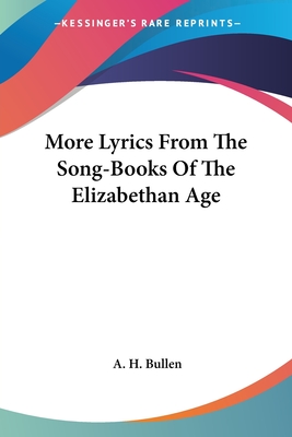 More Lyrics From The Song-Books Of The Elizabethan Age - Bullen, A H (Editor)