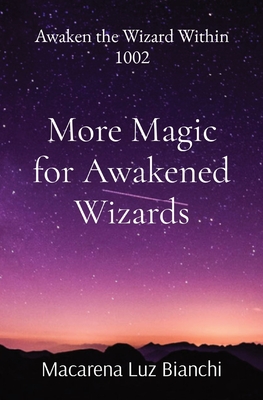 More Magic for Awakened Wizards: Awaken the Wizard Within 1002 - Bianchi, Macarena Luz