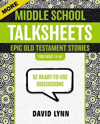 More Middle School Talksheets, Epic Old Testament Stories: 52 Ready-To-Use Discussions - Lynn, David, Dr.