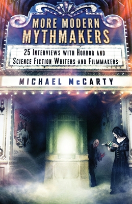 More Modern Mythmakers: 25 Interviews with Horror and Science Fiction Writers and Filmmakers - McCarty, Michael