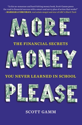 More Money, Please: The Financial Secrets You Never Learned in School - Gamm, Scott