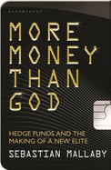 More Money Than God: Hedge Funds and the Making of the New Elite