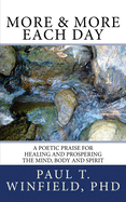 More & More Each Day: A Poetic Praise For Healing and Prospering The Mind, Body and Spirit