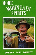 More Mountain Spirits: The Continuing Chronicle of Moonshine Life and Corn Whiskey, Wines, Ciders & Beers in America's Appalachians