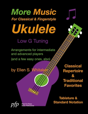 More Music For Classical and Fingerstyle Ukulele: Low G Tuning - Whitaker, Ellen S