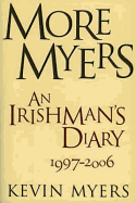 More Myers: An Irishman's Diary, 1997-2006 - Myers, Kevin