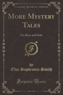 More Mystery Tales: For Boys and Girls (Classic Reprint)
