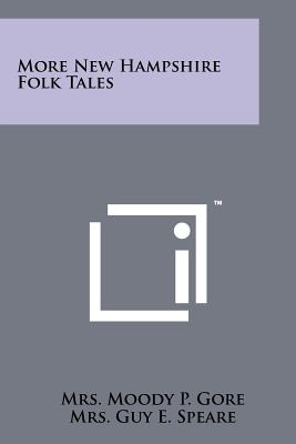 More New Hampshire Folk Tales - Gore, Mrs Moody P (Editor), and Speare, Mrs Guy E (Editor)