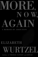 More, Now, Again: A Memoir of Addiction - Wurtzel, Elizabeth