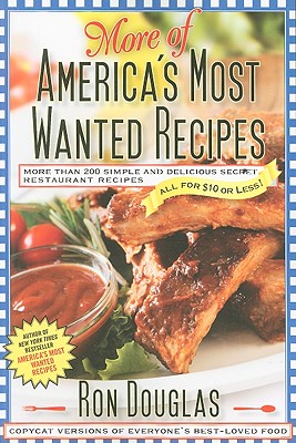 More of America's Most Wanted Recipes: More Than 200 Simple and Delicious Secret Restaurant Recipes--All for $10 or Less! - Douglas, Ron