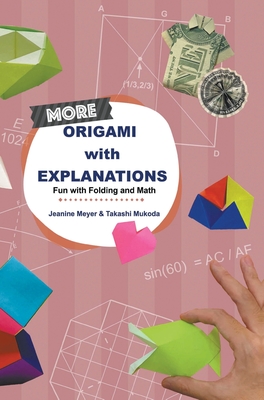 More Origami With Explanations: Fun With Folding And Math - Meyer, Jeanine, and Mukoda, Takashi