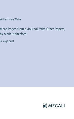 More Pages from a Journal; With Other Papers, by Mark Rutherford: in large print - White, William Hale