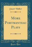 More Portmanteau Plays (Classic Reprint)