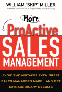 More Proactive Sales Management: Avoid the Mistakes Even Great Sales Managers Make -- And Get Extraordinary Results