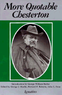 More Quotable Chesterton: A Topical Compilation of the Wit, Wisdom, and Satire of G.K. Chesterton - Swan, John L (Editor), and Rabatin, Richard P (Editor), and Marlin, George (Editor)