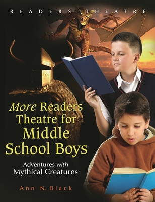 More Readers Theatre for Middle School Boys: Adventures with Mythical Creatures - Black, Ann