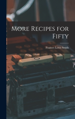 More Recipes for Fifty - Smith, Frances Lowe