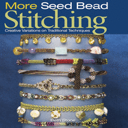 More Seed Bead Stitching: Creative Variations on Traditional Techniques