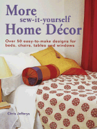 More Sew-It-Yourself Home Decor: Over 50 Easy-To-Make Designs for Beds, Chairs, Tables and Windows