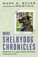 More Shelbydog Chronicles: Reflections on a Dog's Life by Her Friend, Knowing Your Pet