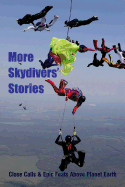 More Skydivers' Stories: Close Calls & Epic Feats Above Planet Earth