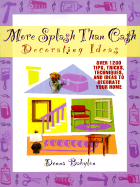 More Splash Than Cash Decorating Ideas: Over 1200 Tips, Tricks, Techniques, and Ideas to Decorate Your Home - Babylon, Donna