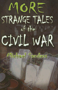 More Strange Tales of the Civil War